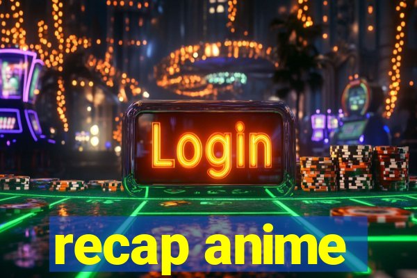 recap anime